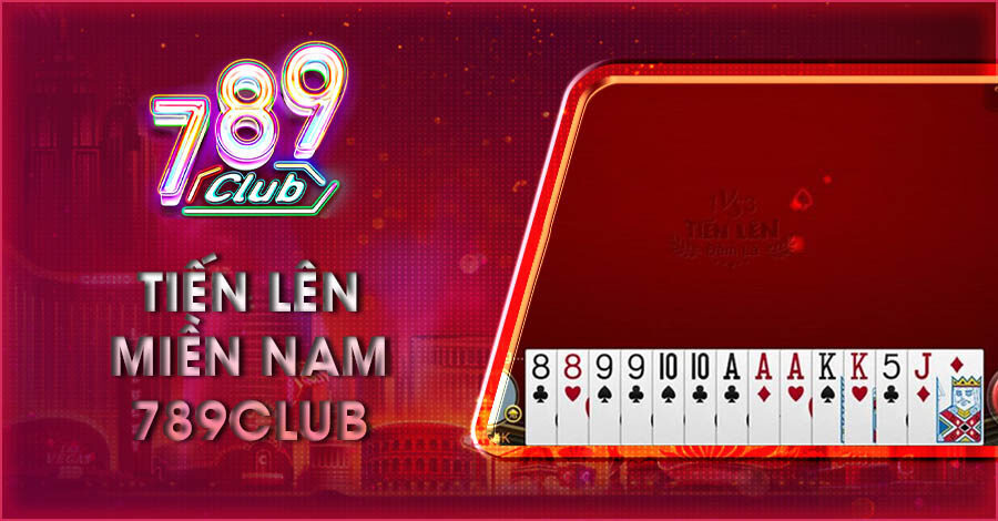 Tiến Lên Miền Nam 789Club - Hấp Dẫn Trong Từng Ván Cược